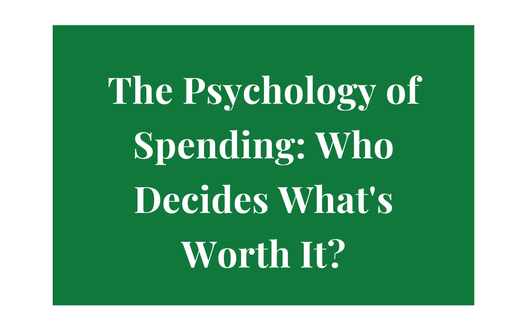 The Psychology of Spending: Who Decides What's Worth It?