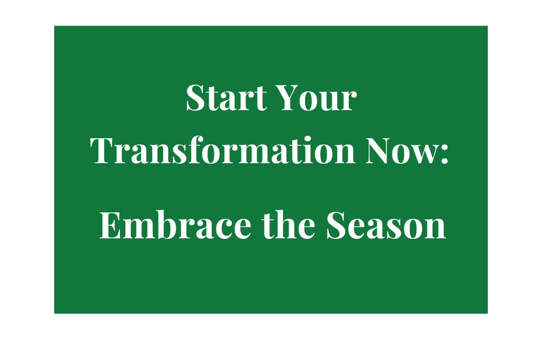 Start Your Transformation Now: Embrace the Season