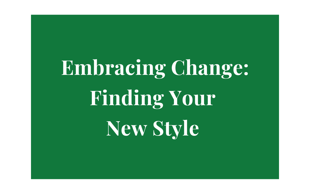 Embracing Change: Finding Your New Style