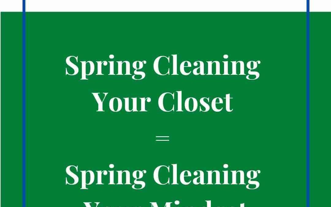 Spring Cleaning Your Closet = Spring Cleaning Your Mindset