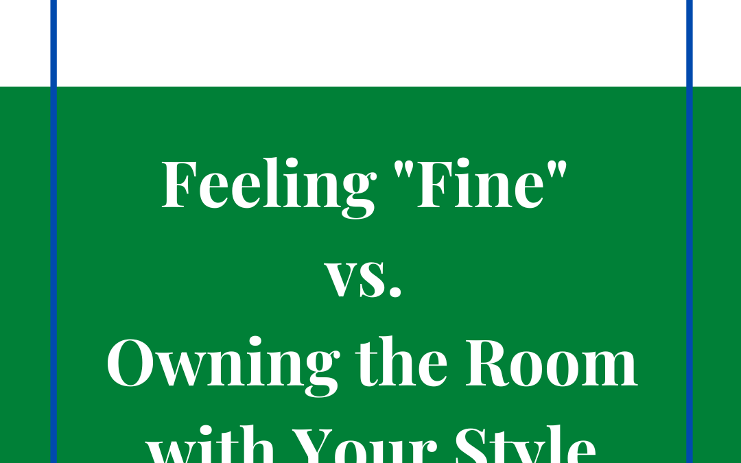 feeling fine vs owning the room